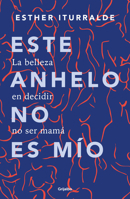 Este anhelo no es mio / This Yearning Doesn’t Belong to Me (Spanish Edition) 6073861141 Book Cover