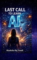 Last Call to Learn AI: A Complete Guide to Skills, Tools & Strategies For the Next Digital Era B0GHNSGV2P Book Cover