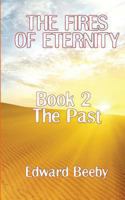 The Fires of Eternity: Book 2 the Past 1909740063 Book Cover
