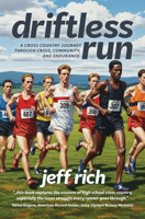 Driftless Run : The True Story of Two Cross Country Teams and the Lessons That Interscholastic Sports Should Be Teaching Us 1955656967 Book Cover