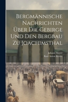 Bergmännische Nachrichten Über Die Gebirge Und Den Bergbau Zu Joachimsthal 1021289094 Book Cover