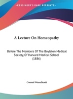 A Lecture On Homeopathy: Before The Members Of The Boylston Medical Society, Of Harvard Medical School 1437457819 Book Cover