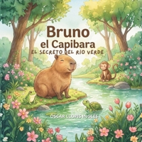 Bruno el capibara: El secreto del río verde (Spanish Edition) B0GXWQ8XKL Book Cover