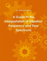 A Guide to the Interpretation of Vibration Frequency and Time Spectrums 110503688X Book Cover