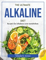 The Ultimate Alkaline Diet: Recipes for rebalance your metabolism 1804377058 Book Cover