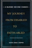 A Blessed Second Chance: My Journey from Disabled to Faith-abled 0578407981 Book Cover