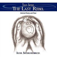 Thus Spoke the Last Rebel: Selected Poetry and Prose 1438912692 Book Cover