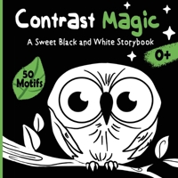 Contrast Magic - A sweet black and white story book: High-Contrast baby book with 60 cute motifs 3907433165 Book Cover