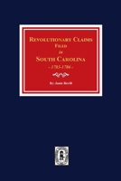 Revolutionary Claims Filed in South Carolina, 1783-1786 1639140174 Book Cover