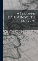 A Pleasure Pilgrim in South America 1019201614 Book Cover