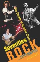 Seventies Rock: The Decade of Creative Chaos 1589790243 Book Cover