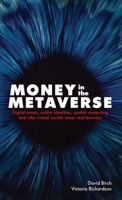 Money in the Metaverse: Digital Assets, Online Identities, Spatial Computing and Why Virtual Worlds Mean Real Business 1916749054 Book Cover