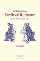 The Beginnings of Medieval Romance: Fact and Fiction, 1150–1220 0521049563 Book Cover