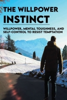 The Willpower Instinct: Willpower, Mental Toughness, And Self-Control To Resist Temptation: Books On Self Discipline B092CHCK22 Book Cover