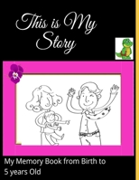 This is my Story-My Memory Book from Birth to 5 years Old: A Beautiful Baby Memory book and Journal from the Birth to five years Old-A book with ... to record special moments for the Family. B0884DRXSC Book Cover