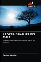 LA VERA BANALITÀ DEL MALE: Un esame delle riflessioni di Hannah Arendt sul pensiero 6203220817 Book Cover