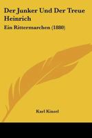 Der Junker Und Der Treue Heinrich: Ein Rittermarchen (1880) 1160436592 Book Cover