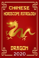 Chinese Horoscope & Astrology Dragon 2020: Monthly Astrological Forecasts for Every Zodiac Sign for How To Plan My Life For The Future 2020 B0848T97M9 Book Cover