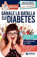 Ganale La Batalla a la Diabetes: Modifica Tus Habitos Para Alcanzar Una Vida Mas Saludable 1681656639 Book Cover