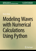 Modeling Waves with Numerical Calculations Using Python (Synthesis Lectures on Wave Phenomena in the Physical Sciences) 3031782909 Book Cover