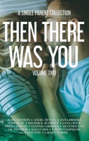 Then There Was You: A Single Parent Collection 1733995013 Book Cover