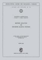 Matrix Analysis of Discrete Elastic Systems: Course Held at the Department of Mechanics of Solids, October 1972 3211812350 Book Cover