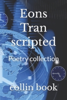 Eons Tran scripted: Poetry collection (collin book volumes of horror and dark poetry for the gothic and haunted) B0H9YFCXW7 Book Cover
