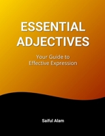 Essential Adjectives: Your Guide to Effective Expression: Enhance Your Writing and Speaking Skills B0DBRZ7QDX Book Cover