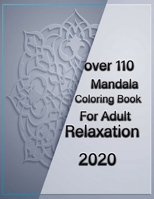 over 110 Mandala Coloring Book For Adult Relaxation 2020: Mandalas-Coloring Book For Adults-Top Spiral Binding-An Adult Coloring Book with Fun, Easy, and Relaxing Coloring Pages B08JMGH7NL Book Cover