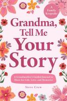 Grandma, Tell Me Your Story: A Grandmother’s Guided Journal to Share her Life, Love, and Memories 1957921315 Book Cover