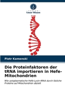 Die Proteinfaktoren der tRNA importieren in Hefe-Mitochondrien: Wie zytoplasmatische Hefe-Lysin-tRNA durch lösliche Proteine auf Mitochondrien abzielt 6203490563 Book Cover