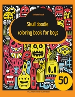 Skull doodle coloring book for boys: Halloween DOODLE colorin book B0CFCWCPS4 Book Cover