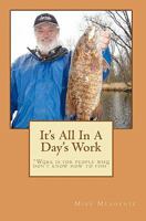 It's All in a Day's Work: Work Is for People Who Don't Know How to Fish 1453849351 Book Cover