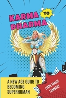 Karma to Dharma A New Age Guide to Becoming Superhuman B0F5JQ8ZLK Book Cover