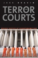 Terror Courts: Rough Justice at Guantanamo Bay 0300189206 Book Cover