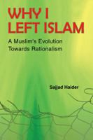 Why I Left Islam: A Muslim's Evolution Towards Rationalism 1524661724 Book Cover