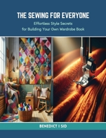 The Sewing for Everyone: Effortless Style Secrets for Building Your Own Wardrobe Book B0CRHY764F Book Cover