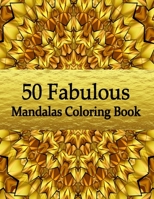 50 Fabulous Mandalas Coloring Book: Amazing Coloring Pages For Meditation And Happiness - Adult Mandalas & Patterns Coloring Book B08TY85J8T Book Cover