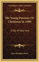 The Young Patroon, Or, Christmas in 1690: A Tale of New York 1022493922 Book Cover