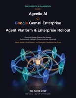 Agentic AI on Google Gemini Enterprise: Agent Platform & Enterprise Rollout: Practical Design Patterns for Building Autonomous Intelligent Systems Across Industries (The Agentic AI Handbook) B0H8J7KCZ7 Book Cover