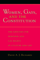 Women, Gays, and the Constitution: The Grounds for Feminism and Gay Rights in Culture and Law 0226712079 Book Cover