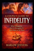 A Couple’s Guide to Infidelity: Why Affairs Begin, How Trust Is Broken, and What Happens After the Truth (Marlow Stevens Book Series) B0GH8JHMLJ Book Cover