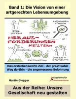 Die Vision von einer  artgerechten Lebensumgebung: Das erstrebenswerte Ziel - der praktikable Weg dorthin -  die angemessene Belohnung (Unsere Gesellschaft neu gestalten) (German Edition) 1693022931 Book Cover