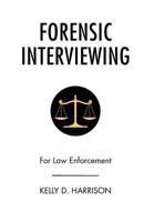 Forensic Interviewing: For Law Enforcement 1483623912 Book Cover
