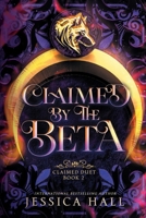 Claimed By The Beta: A Second Chance Romance (Claimed Duet) B0HFFSF9XB Book Cover