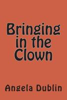 Bringing in the Clown 1478148357 Book Cover