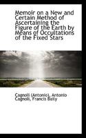 Memoir On A New And Certain Method Of Ascertaining The Figure Of The Earth By Means Of Occultations Of The Fixed Stars (1819) 1104191067 Book Cover