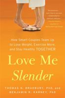 Love Me Slender: How Smart Couples Team Up to Lose Weight, Exercise More, and Stay Healthy Together 145167452X Book Cover