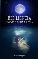 Resiliencia: Catarsis de una Reyna (Spanish Edition) B0GDDH8N9X Book Cover