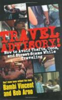 Travel Advisory! How to Avoid Thefts, Cons, and Street Scams While Traveling 1566251982 Book Cover